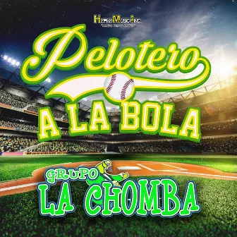 Pelotero a La Bola by Grupo La Chomba