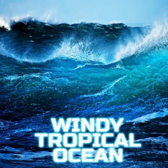 Windy Tropical Ocean by Wind Sounds