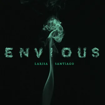 Envious by Larisa Santiago