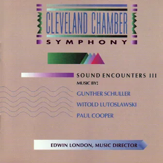 Sound Encounters III: Works by Schuller, Lutoslawski and Cooper by Cleveland Chamber Symphony