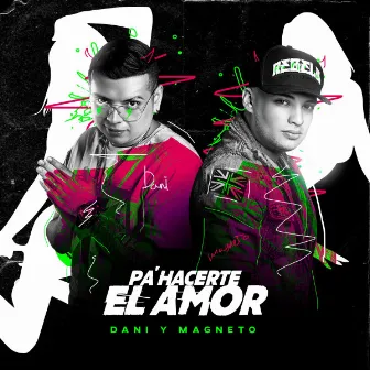 Pa' Hacerte El Amor by Dani y Magneto