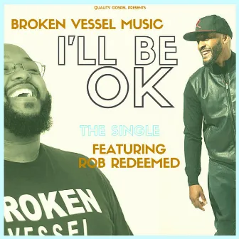 I'll Be OK by Broken Vessel Music