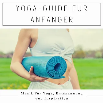 Yoga-Guide für Anfänger: Musik für Yoga, Entspannung und Inspiration by Toskana