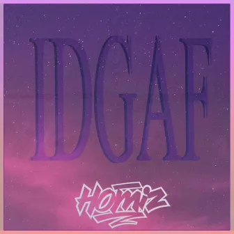 IDGAF by Homiz