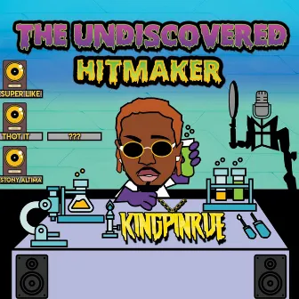 The Undiscovered Hitmaker by KingPinRue