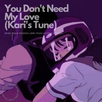 You Don't Need My Love (Kari's Tune) by Ish D