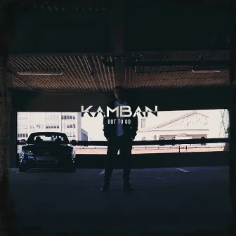 Got To Go by Kamban