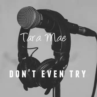 Don't Even Try by Tara Mae