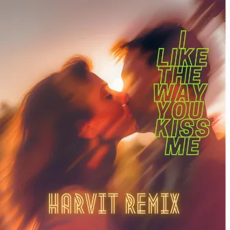 I like the way you kiss me by Harvit