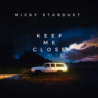 Keep Me Close by Micky Stardust