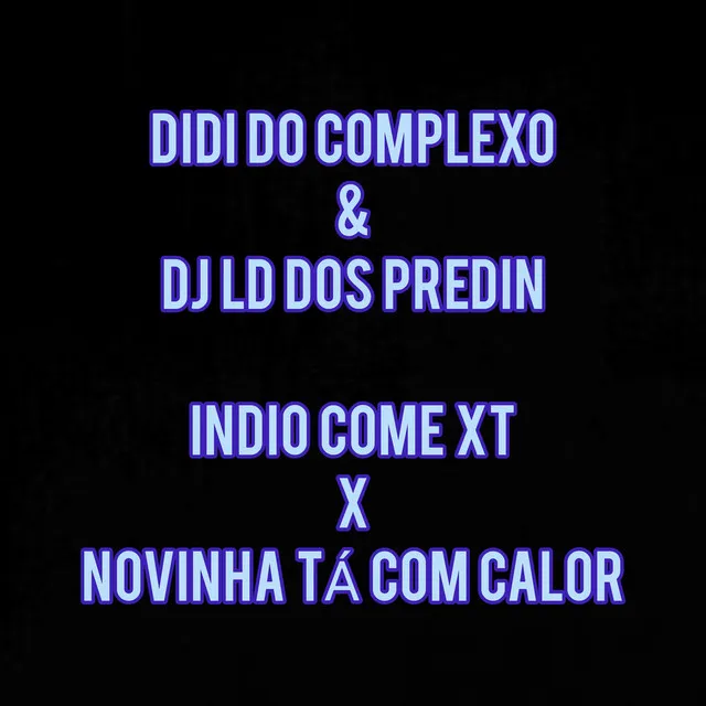 Indio Come XT x Novinha Tá Com Calor