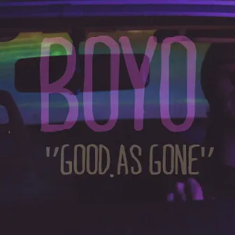 Good As Gone by BOYO