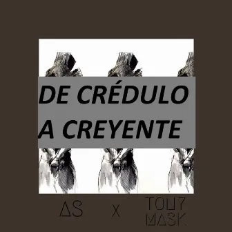 De Crédulo a Creyente by Tony Mask