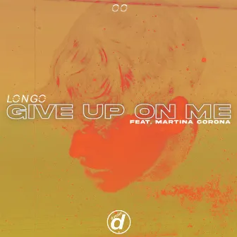 Give Up On Me by Longo