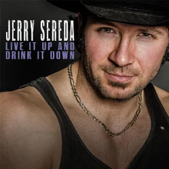 Live It Up and Drink It Down by JERRY SEREDA