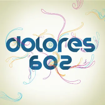 Dolores 602 by Dolores 602