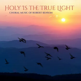 Holy is the True Light by Robert Benson