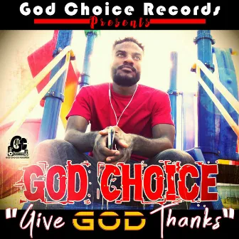 Give God Thanks by God Choice