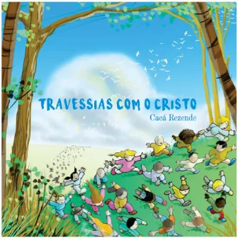 Travessias Com o Cristo by Cacá Rezende