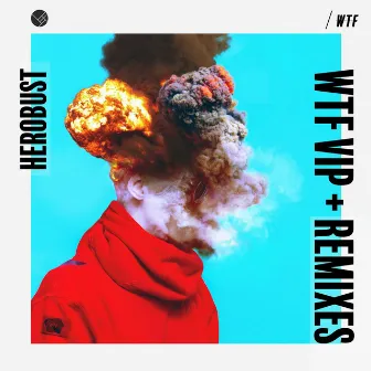 WTF VIP + Remixes by Herobust