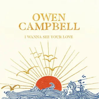 I Wanna See Your Love by Owen Campbell