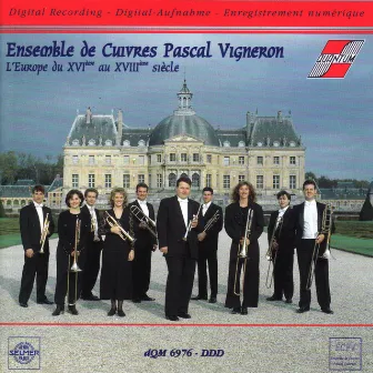 Ensemble de Cuivres Pascal Vigneron - L'Europe du XVIe au XVIIIe siecle by Ensemble de Cuivres Pascal Vigneron