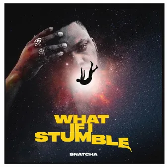 What If I Stumble by Snatcha