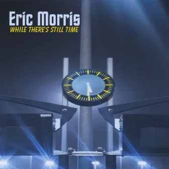 While There's Still Time by Eric Morris