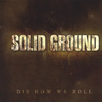 Dis How We Roll by Solid Ground