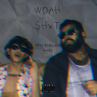 Woah Shxt by Opus Renegade