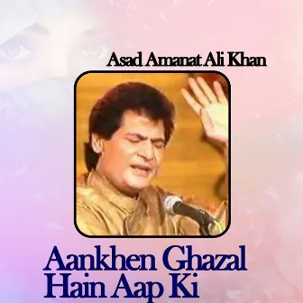 Aankhen Ghazal Hain Aap Ki by Asad Amanat Ali Khan