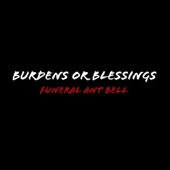 Burdens or Blessings by FUNERAL Ant Bell