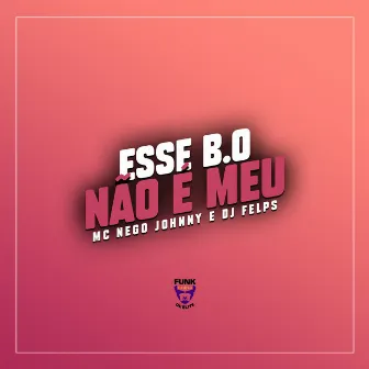 Esse B.O Não É Meu by MC Nego Johnny