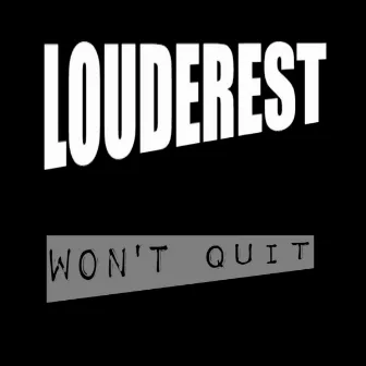 Won't Quit by Louderest