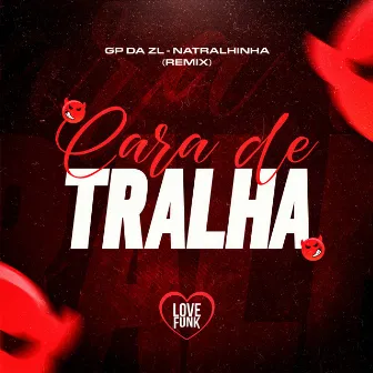 Cara de Tralha (Remix) by Natralhinha