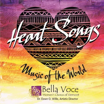 Heart Songs: Music of the World by Bella Voce Women's Chorus