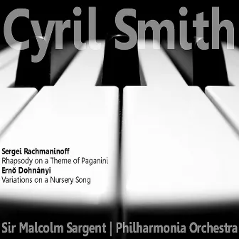 Rachmaninoff: Rhapsody on a Theme of Paganini - Dohnányi: Variations on a Nursery Song by Cyril Smith