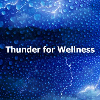 Thunder for Wellness by Loud Thunder Sounds