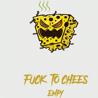 Fuck To Chees by EMPY