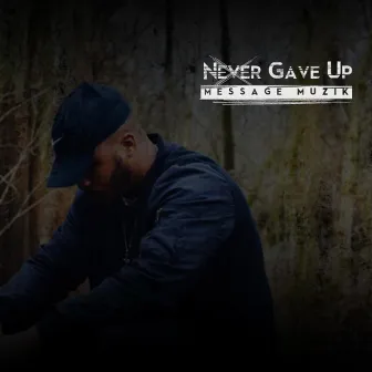 Never Gave Up by Message Muzik