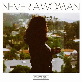 Never A Woman by White Sea