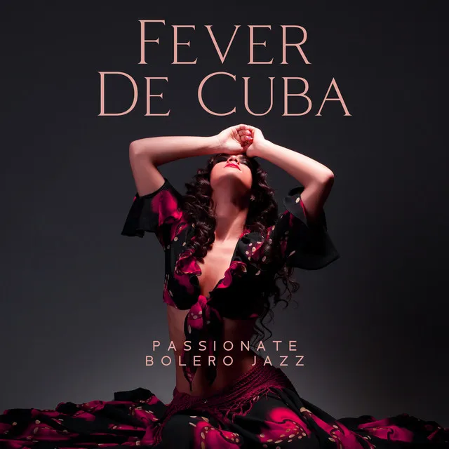 Fever De Cuba: Passionate Bolero Jazz, Havanna Cafe Lounge, Sexy Latin Collection