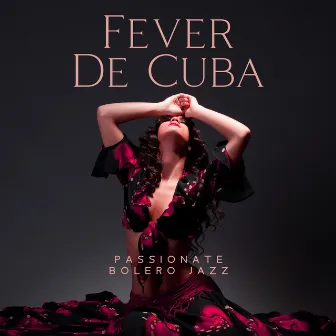 Fever De Cuba: Passionate Bolero Jazz, Havanna Cafe Lounge, Sexy Latin Collection by Yoanna Sky