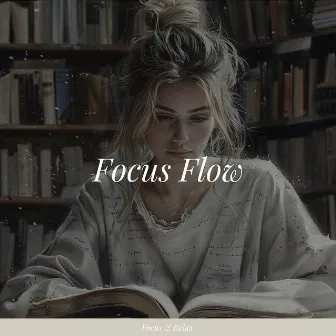 Focus Flow - Achieve a State of Effortless Concentration by Universal Mind