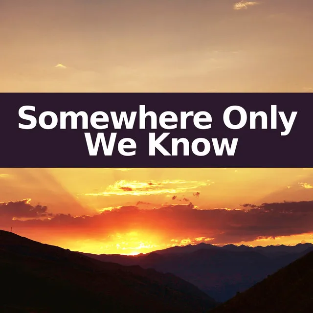 Somewhere Only We Know (Instrumental Versions)