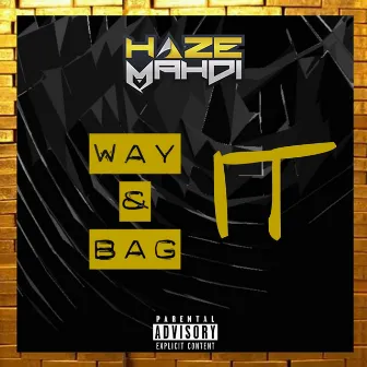 Way It & Bag It by Haze Mahdi