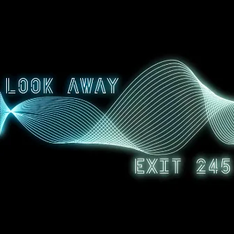 Look Away by Exit 245