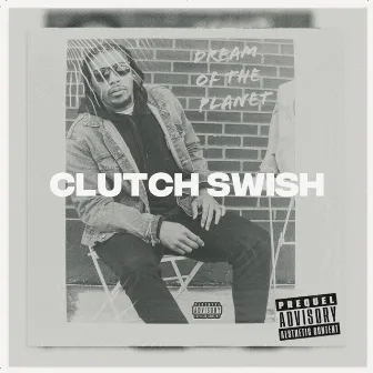 Dream of the Planet by Clutch Swish