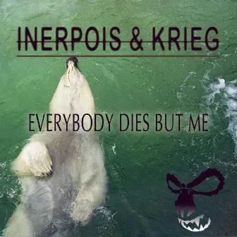 Everybody Dies But Me by Inerpois