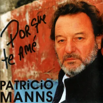 Porque Te Amé by Patricio Manns